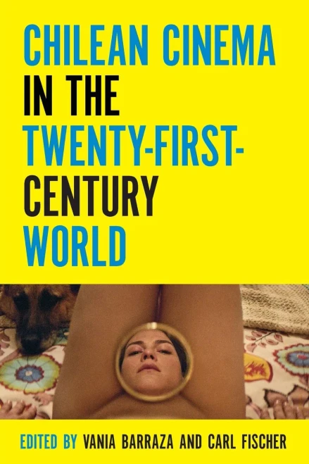 Chilean Cinema in the Twenty-First-Century World (Contemporary Approaches to Film and Media Series) - Paperback