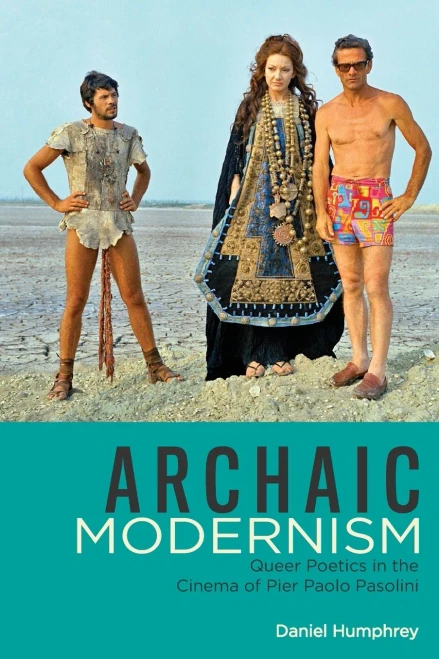 Archaic Modernism: Queer Poetics in the Cinema of Pier Paolo Pasolini (Queer Screens) - Paperback