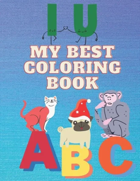 My Best Coloring Book: Perfect Coloring Book with Letters, Shapes, Colors, and Animals.My First Learn to Write Workbook(kids Coloring Activity Books)