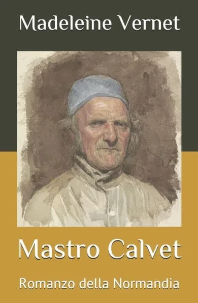 Mastro Calvet: Romanzo della Normandia