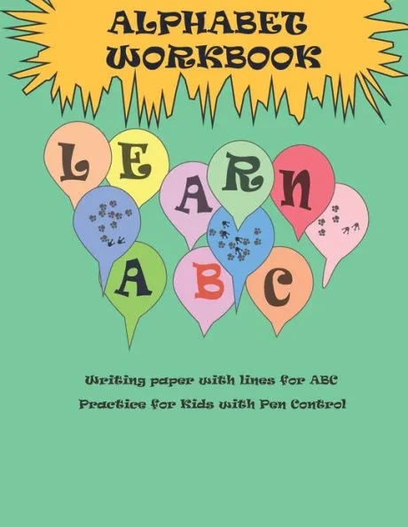 Alphabet workbook learn ABC: white paper with lines for handwriting practice ABC for kids, learn to write and color Letters 8.5 X 11''