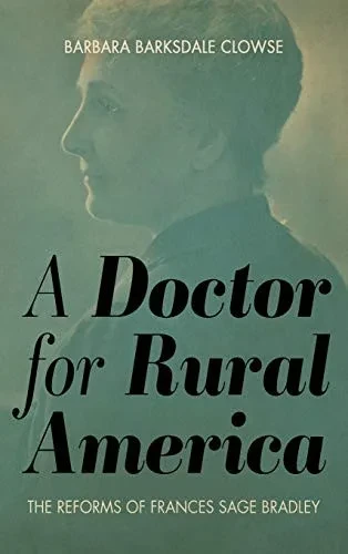 A Doctor for Rural America: The Reforms of Frances Sage Bradley