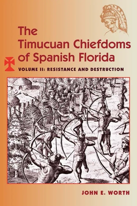 The Timucuan Chiefdoms of Spanish Florida: Volume II: Resistance and Destruction