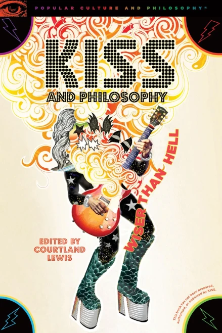 KISS and Philosophy: Wiser than Hell (Popular Culture and Philosophy, 134)