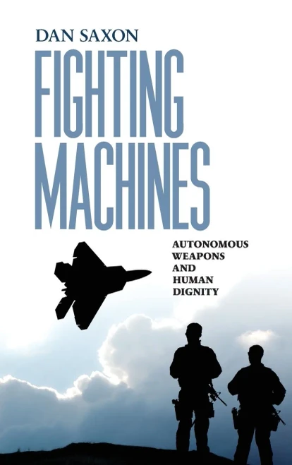Fighting Machines: Autonomous Weapons and Human Dignity (Pennsylvania Studies in Human Rights)