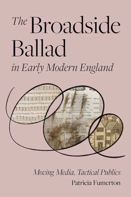 The Broadside Ballad in Early Modern England: Moving Media, Tactical Publics (Material Texts)
