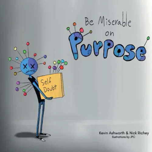 Be Miserable on Purpose