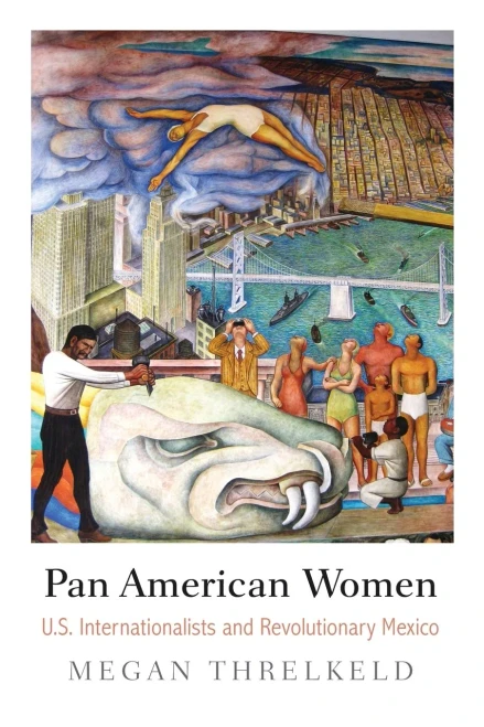 Pan American Women: U.S. Internationalists and Revolutionary Mexico (Politics and Culture in Modern America)
