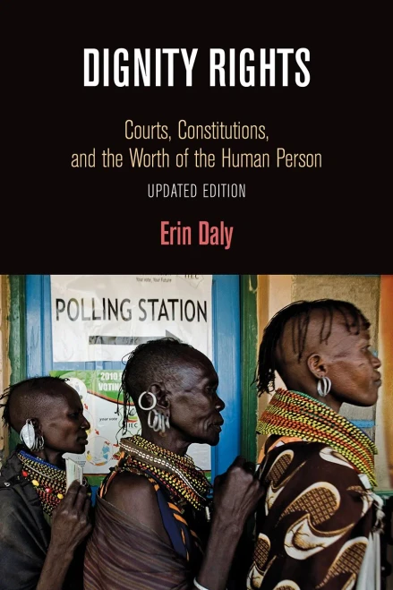 Dignity Rights: Courts, Constitutions, and the Worth of the Human Person (Democracy, Citizenship, and Constitutionalism)
