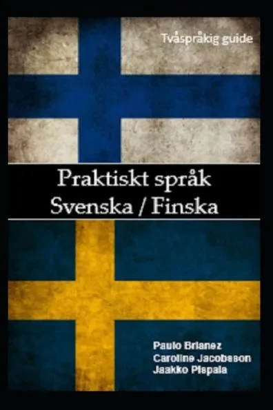 Praktiskt sprÃ¥k: svenska / finska: tvÃ¥sprÃ¥kig guide