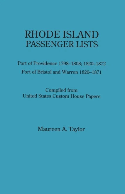 Rhode Island Passenger Lists.: Port of Providence 1798-1808, 1820-1872; Port of Bristol and Warren 1820-1871. Compiled from United States Custom House Papers