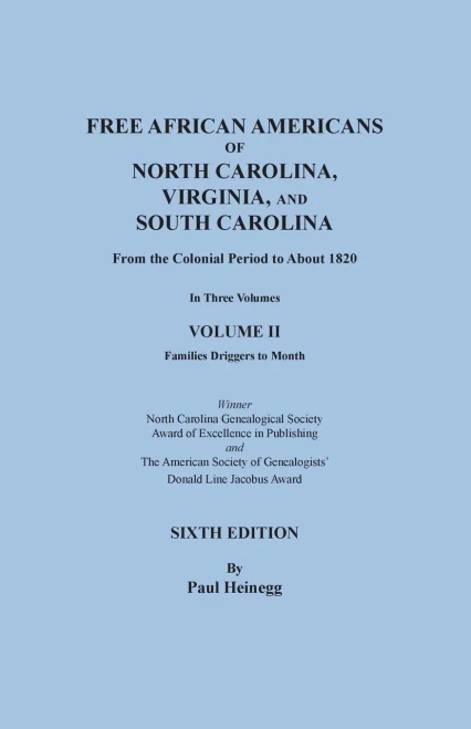 Free African Americans of North Carolina, Virginia, and South Carolina from the Colonial Period to About 1820. SIXTH EDITION in Three Volumes. VOLUME II: Families Driggers to Month