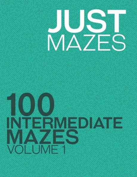 Just Mazes: 100 Intermediate Mazes: Volume 1
