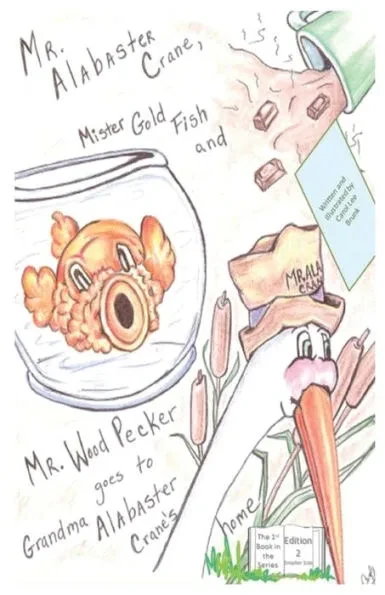 Mr. Alabaster Crane, Mister Gold Fish and Mr. Wood Pecker goes to Grandma Alabaster Crane's home: Edition 2 Smaller Size