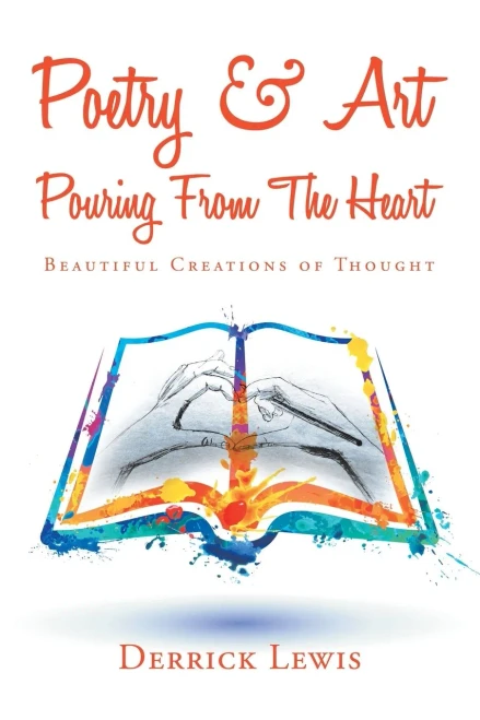 Poetry & Art Pouring From The Heart: Beautiful Creations of Thought