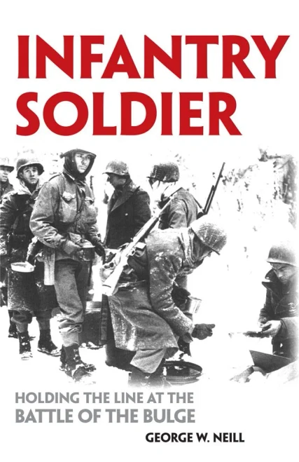 Infantry Soldier: Holding the Lines at the Battle of the Bulge