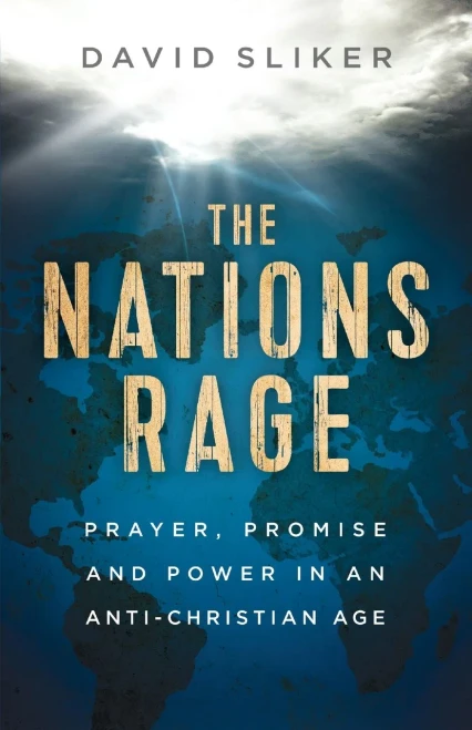 The Nations Rage: Prayer, Promise and Power in an Anti-Christian Age - Paperback