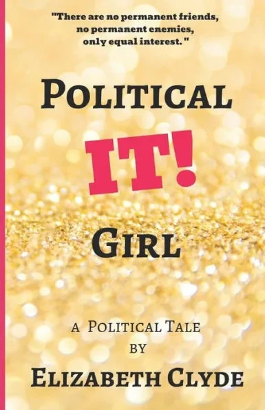 Political IT! Girl: A Political Tale By Elizabeth Clyde