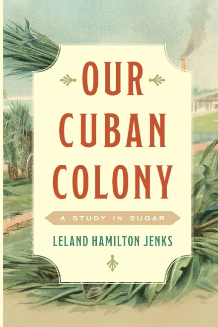 Our Cuban Colony: A Study in Sugar
