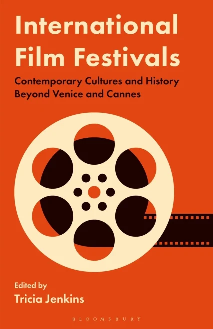 International Film Festivals: Contemporary Cultures and History Beyond Venice and Cannes