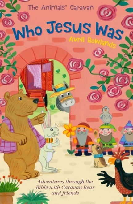 Who Jesus Was: Adventures through the Bible with Caravan Bear and friends (The Animals' Caravan)