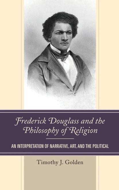 Frederick Douglass and the Philosophy of Religion: An Interpretation of Narrative, Art, and the Political
