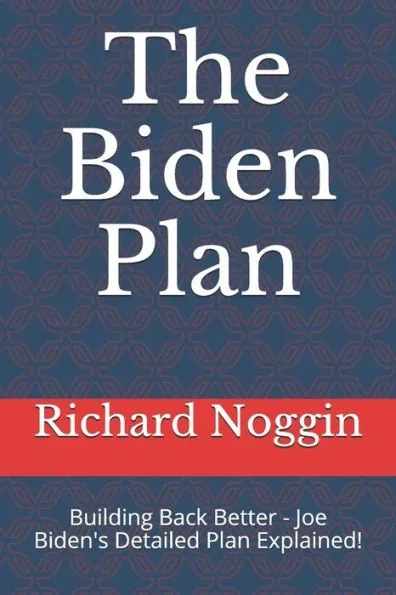 The Biden Plan: Building Back Better - Joe Biden's Detailed Plan Explained!