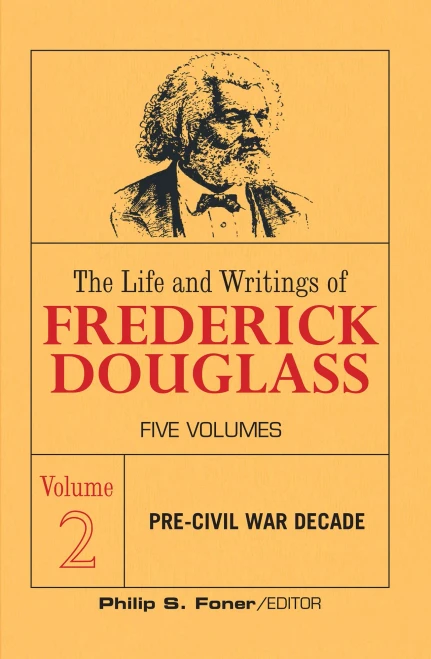 The Life and Writings of Frederick Douglass, Vol 2: The pre-civil war decade (The Life an Writing of Frederick Douglass)