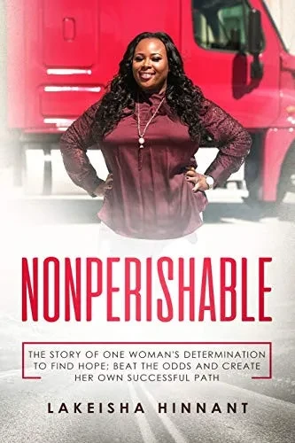 NONPERISHABLE: THE STORY OF ONE WOMAN'S DETERMINATION TO FIND HOPE; BEAT THE ODDS AND CREATE HER OWN SUCCESSFUL PATH