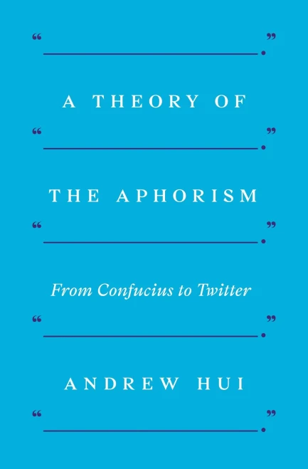 A Theory of the Aphorism: From Confucius to Twitter
