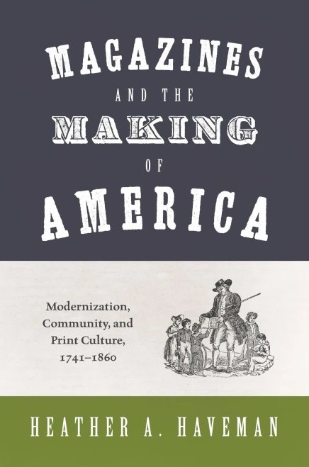 Magazines and the Making of America: Modernization, Community, and Print Culture, 17411860 (Princeton Studies in Cultural Sociology)