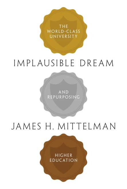 Implausible Dream: The World-Class University and Repurposing Higher Education