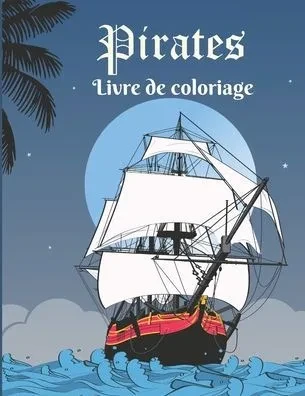 Pirates: Livre de coloriage: Carnet de dessins pour enfants - Format adaptÃ© 21 x 28cm - A partir de 6 ans