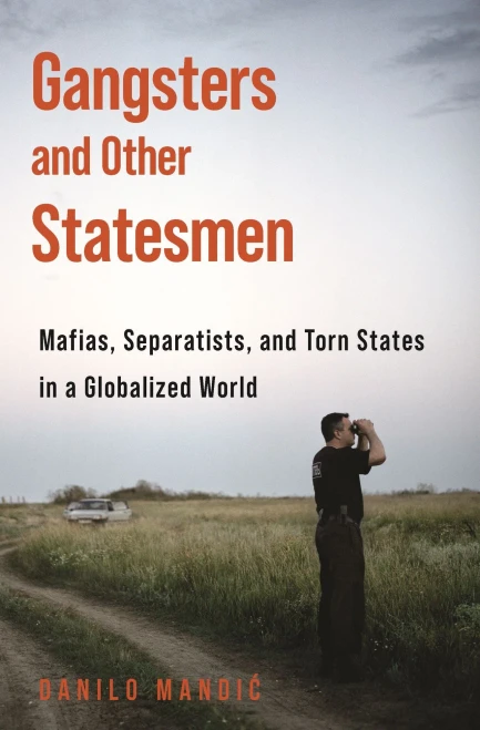 Gangsters and Other Statesmen: Mafias, Separatists, and Torn States in a Globalized World - Hardcover