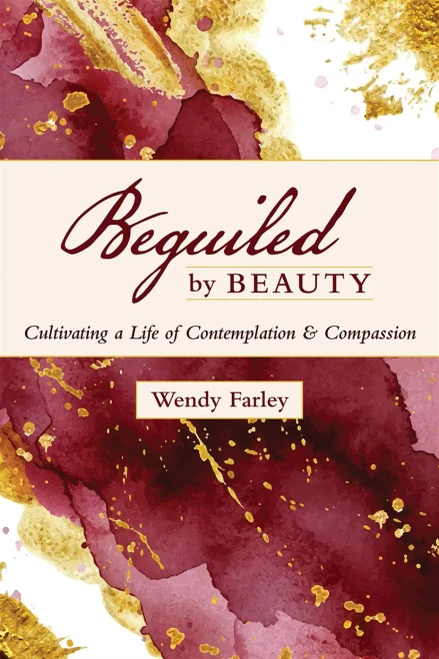 Beguiled by Beauty: Cultivating a Life of Contemplation and Compassion