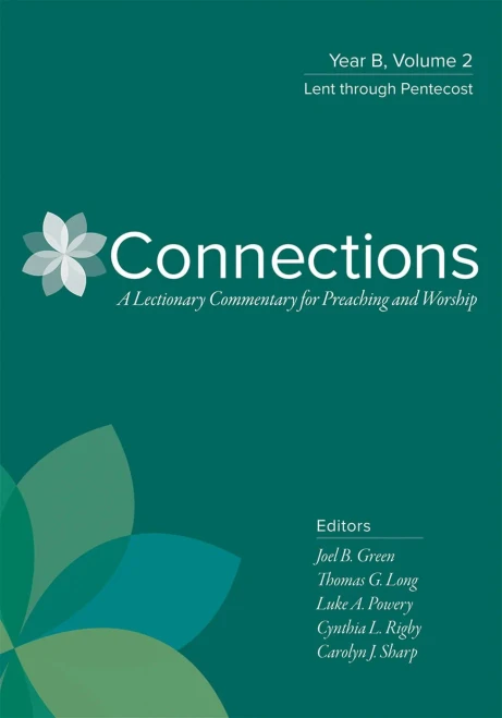 Connections: Year B, Volume 2: Lent Through Pentecost (Connections: A Lectionary Commentary for Preaching and Worsh) (Connections: A Lectionary Commentary for Preaching and Worship)