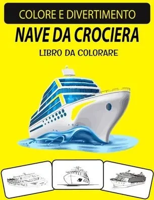 Nave Da Crociera Libro Da Colorare: Libro da colorare per navi da crociera con disegni unici ed edizione ampliata per adulti