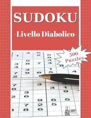 Sudoku - Livello Diabolico: 300 Sudoku Puzzles Diabolici con soluzione: ideali per rilassarsi e divertirsi. Adatto a tutte le età. Perfetto come regal