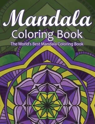 Mandala Coloring Book The World's Best Mandala Coloring Book: Adult Coloring Book Stress Relieving Mandalas Designs Patterns & So Much More Mandala ..