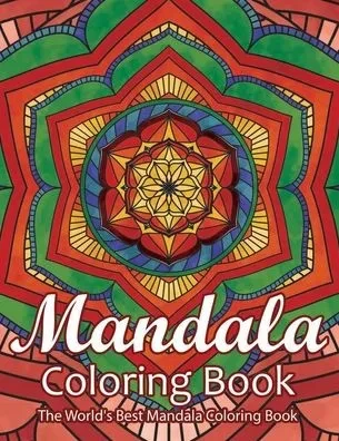Mandala Coloring Book The World's Best Mandala Coloring Book: Adult Coloring Book Stress Relieving Mandalas Designs Patterns & So Much More Mandala ..