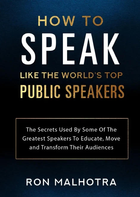 How To Speak Like The World's Top Public Speakers: The Secrets Used By Some Of The Greatest Speakers To Educate, Move and Transform Their Audiences
