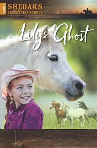 Lily's Ghost: #3 Sheoaks Equestrian School