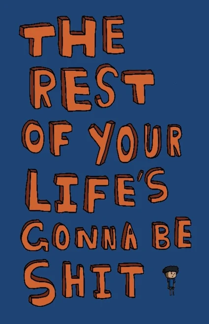 The Rest of Your Life's Gonna Be Shit