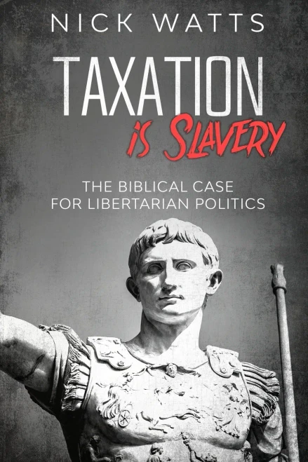 Taxation is Slavery: The Biblical Case for Libertarian Politics