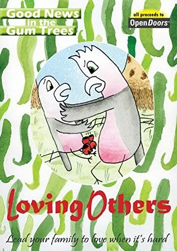 Loving Others: Lead your family to love when it's hard (Good News in the Gum Trees)