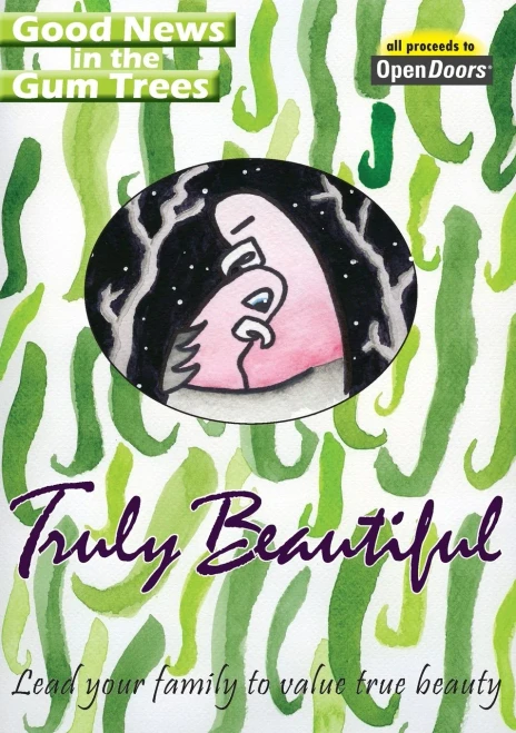 Truly Beautiful: Lead your family to value true beauty (Good News in the Gum Trees)