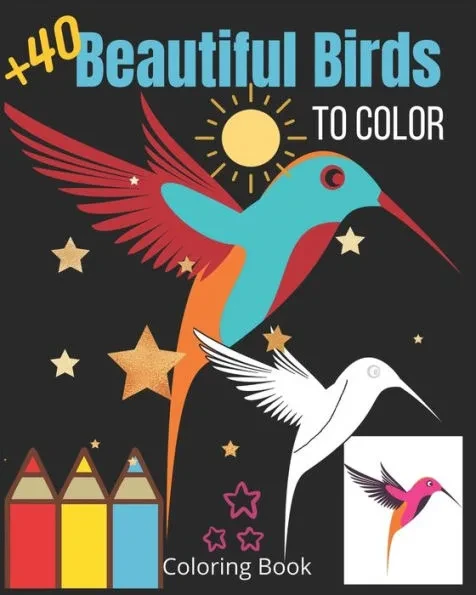 Beautiful Birds to color: +40 Calming Designs to Express Your Creativity with Awesome Colorful Portable Simple Birds Adult Relaxation Coloring B