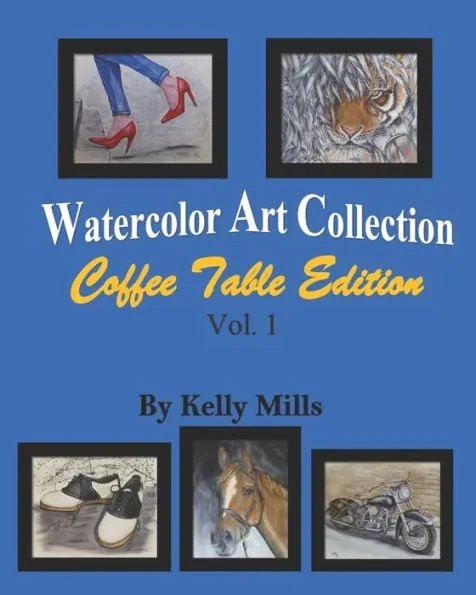 Watercolor Art Collection by Kelly Mills: Coffee Table Edition Vol.1