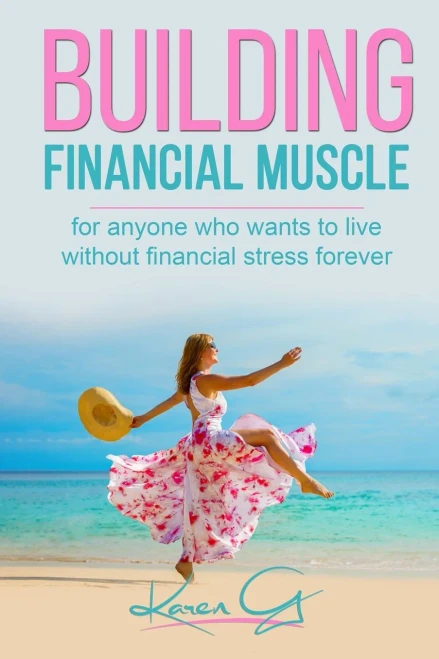 Building Financial Muscle: For anyone who wants to live without financial stress forever!