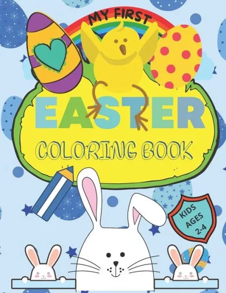 My First Easter Coloring Book: Large simple pictures for Baby, Kindergarten and Preschool age Children